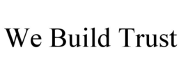 WE BUILD TRUST trademark