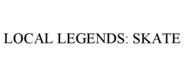 LOCAL LEGENDS: SKATE trademark