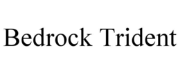 BEDROCK TRIDENT trademark