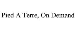 PIED A TERRE, ON DEMAND trademark