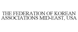 THE FEDERATION OF KOREAN ASSOCIATIONS MID-EAST, USA trademark
