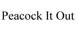 PEACOCK IT OUT trademark