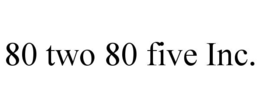 80 TWO 80 FIVE INC. trademark