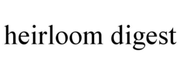 HEIRLOOM DIGEST trademark