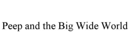 PEEP AND THE BIG WIDE WORLD trademark
