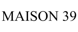 MAISON 39 trademark