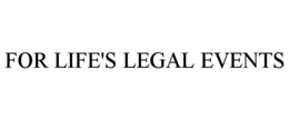 FOR LIFE'S LEGAL EVENTS trademark