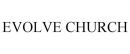 EVOLVE CHURCH trademark