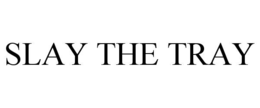 SLAY THE TRAY trademark