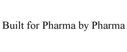 BUILT FOR PHARMA BY PHARMA trademark