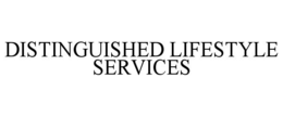 DISTINGUISHED LIFESTYLE SERVICES trademark