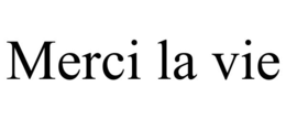 MERCI LA VIE trademark