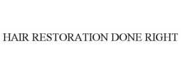 HAIR RESTORATION DONE RIGHT trademark