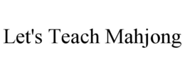 LET'S TEACH MAHJONG trademark