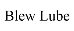 BLEW LUBE trademark
