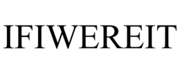IFIWEREIT trademark