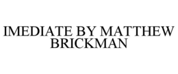 IMEDIATE BY MATTHEW BRICKMAN trademark