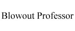 BLOWOUT PROFESSOR trademark