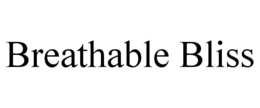 BREATHABLE BLISS trademark
