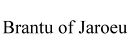 BRANTU OF JAROEU trademark