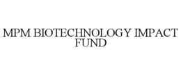 MPM BIOTECHNOLOGY IMPACT FUND trademark