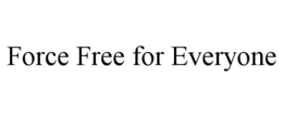 FORCE FREE FOR EVERYONE trademark