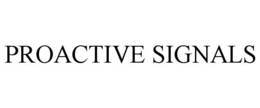 PROACTIVE SIGNALS trademark