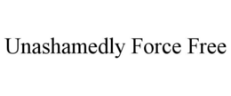 UNASHAMEDLY FORCE FREE trademark
