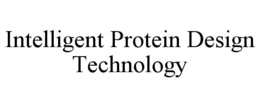 INTELLIGENT PROTEIN DESIGN TECHNOLOGY trademark