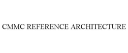 CMMC REFERENCE ARCHITECTURE trademark