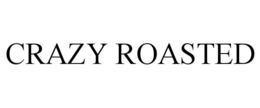CRAZY ROASTED trademark
