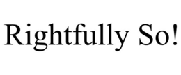RIGHTFULLY SO! trademark