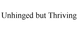 UNHINGED BUT THRIVING trademark