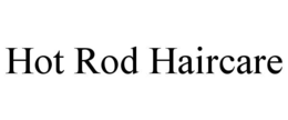 HOT ROD HAIRCARE trademark