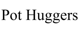 POT HUGGERS trademark