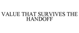VALUE THAT SURVIVES THE HANDOFF trademark