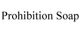 PROHIBITION SOAP trademark