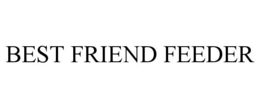 BEST FRIEND FEEDER trademark