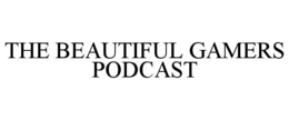 THE BEAUTIFUL GAMERS PODCAST trademark