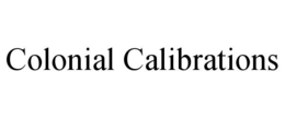 COLONIAL CALIBRATIONS trademark