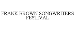 FRANK BROWN SONGWRITERS FESTIVAL trademark