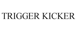 TRIGGER KICKER trademark