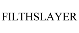 FILTHSLAYER trademark