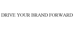 DRIVE YOUR BRAND FORWARD trademark