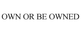 OWN OR BE OWNED trademark