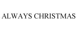 ALWAYS CHRISTMAS trademark