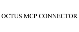 OCTUS MCP CONNECTOR trademark