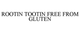 ROOTIN TOOTIN FREE FROM GLUTEN trademark