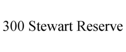 300 STEWART RESERVE trademark
