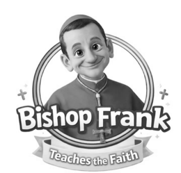 BISHOP FRANK TEACHES THE FAITH trademark